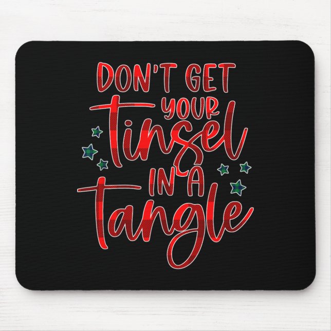 Womens Don't Get Your Tinsel In A Tangle Funny Chr Mousepad (Vorne)