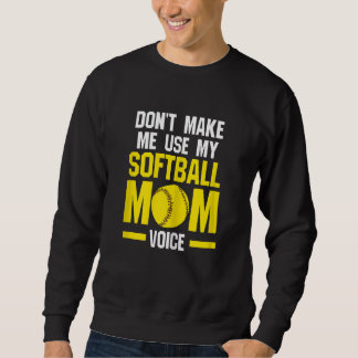 Womens don't make me use softball mom softball mom sweatshirt
