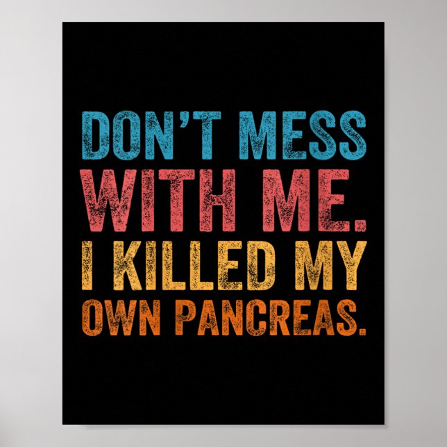 Womens Don't Mess With-me I Killed My Own Pancreas Poster (Vorne)