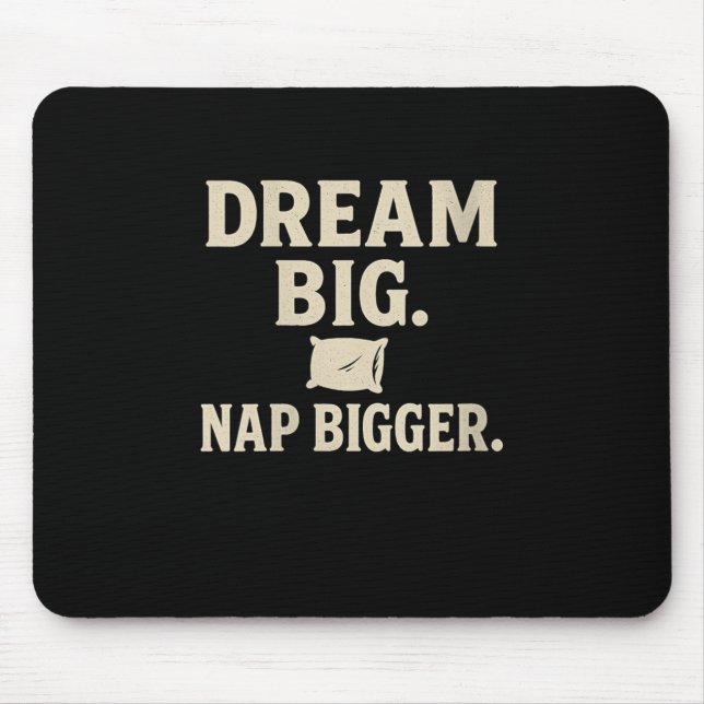 Womens Dream Big Nickerchen Bigger Funny Sarcastic Mousepad (Vorne)