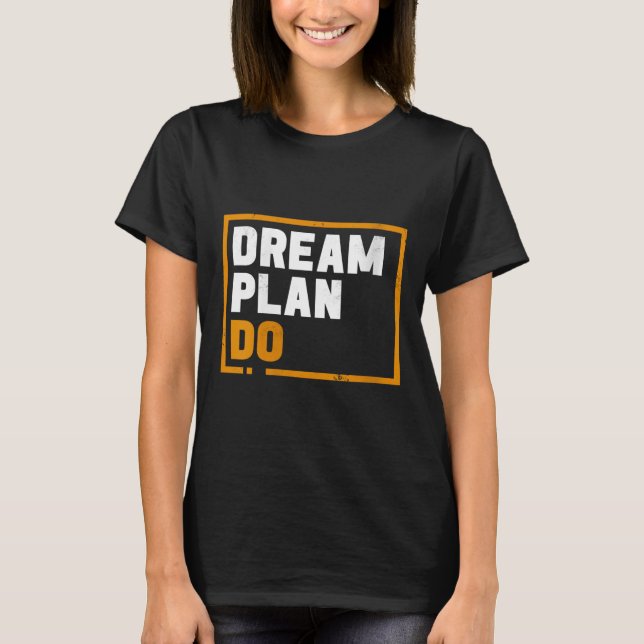 Womens Dream Plan Do - Insrational Quote Motivatio T-Shirt (Vorderseite)