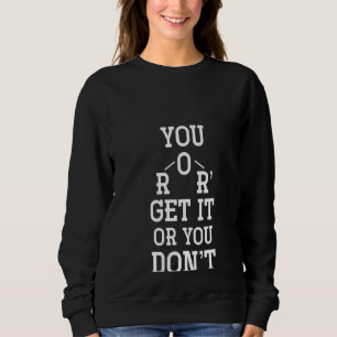 Womens du es entweder bekommst, oder du sprichst k sweatshirt