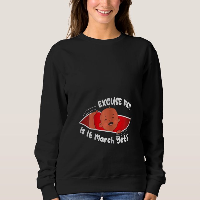 Womens Excuse me is it March yet Cute Baby Boy  Pr Sweatshirt (Vorderseite)