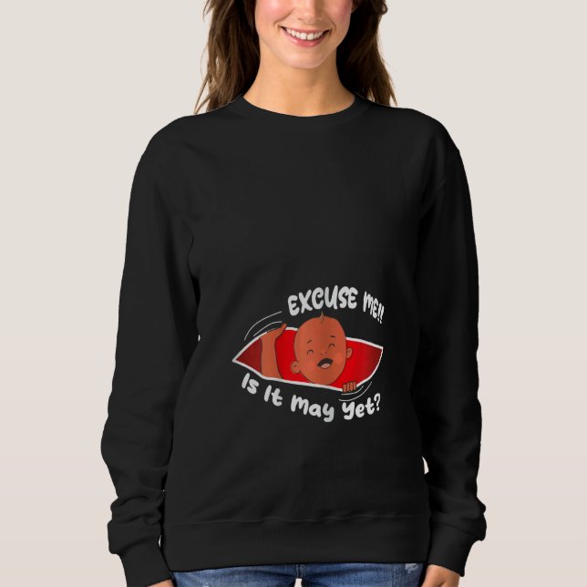 Womens Excuse me is it May yet Cute Baby Boy  Preg Sweatshirt (Vorderseite)