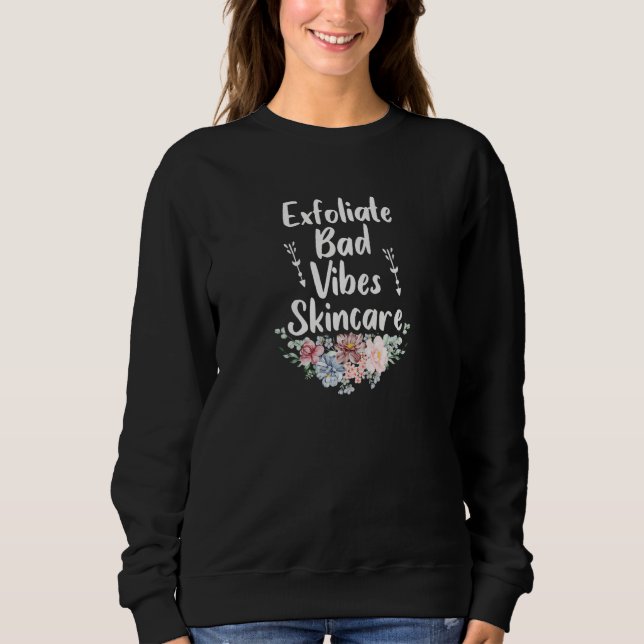 Womens Exfoliate Bad Vibes Skincar  Esthetician Sa Sweatshirt (Vorderseite)