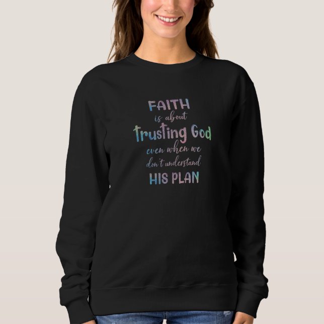 Womens Faith Trusting God Quote Christian Sweatshirt (Vorderseite)