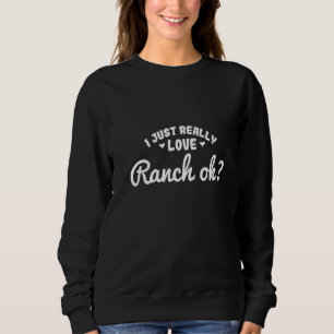 Womens Funny Ich legte Ranch auf meine Ranch - Ran Sweatshirt