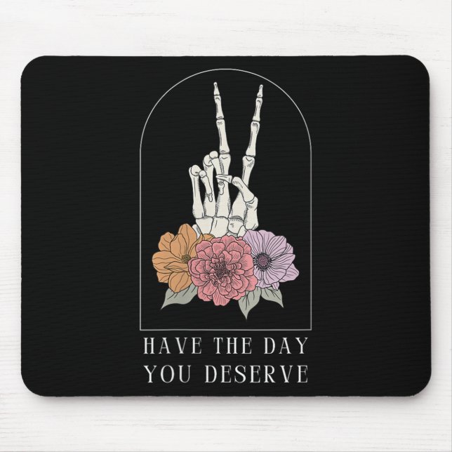 Womens Funny Sarcastic Have The Day You Deserve Mo Mousepad (Vorne)