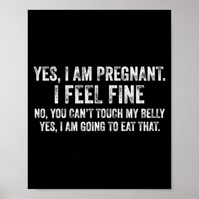 Womens Funny Yes I Am Pregnant I Feel Fine Pregnan Poster (Vorne)