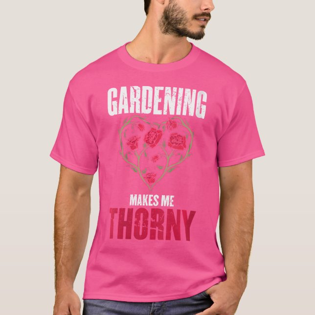 Womens Gardening Makes Me Thorny Design Made For A T-Shirt (Vorderseite)