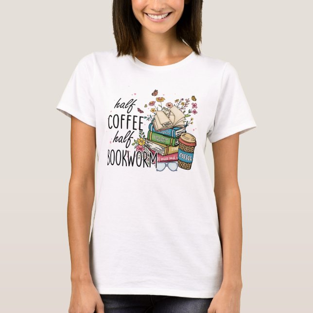 Women's "Half Coffee Half Bookworm" Graphic T-Shirt (Vorderseite)