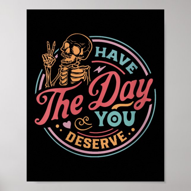 Womens Have The Day You Deserve Sarcastic Skeleton Poster (Vorne)