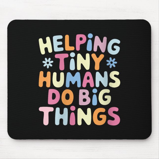 Womens Helng Tiny Humans Do Big Things Motivationa Mousepad (Vorne)
