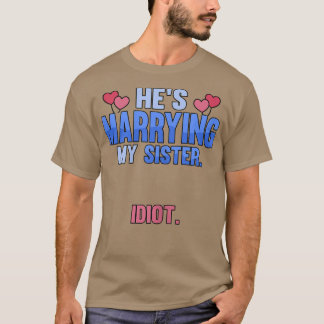 Womens Hes marrying my sister idioten T-Shirt