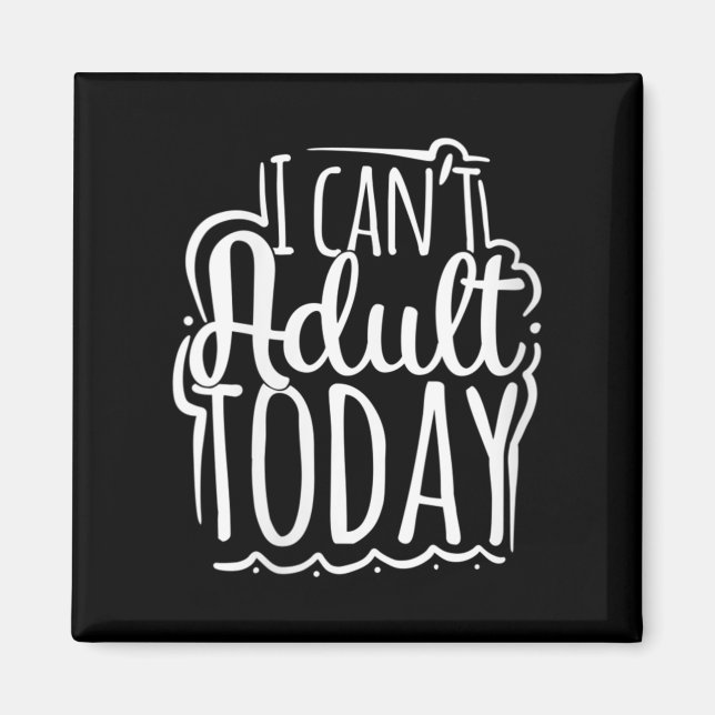 Womens I Can’t Adult Today - Funny Saying V-neck  Magnet (Vorne)