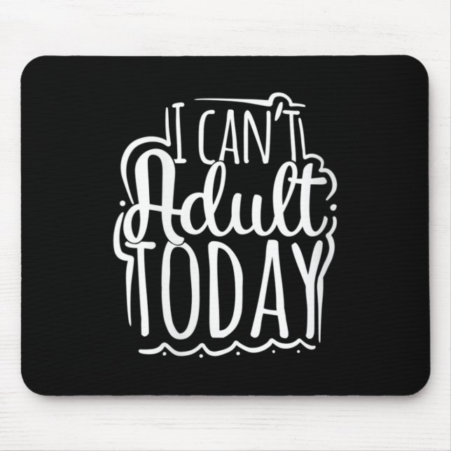 Womens I Can’t Adult Today - Funny Saying V-neck  Mousepad (Vorne)