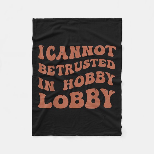 Womens I Cannot Be Trusted In Hobby Lobby  Fleecedecke (Vorderseite)