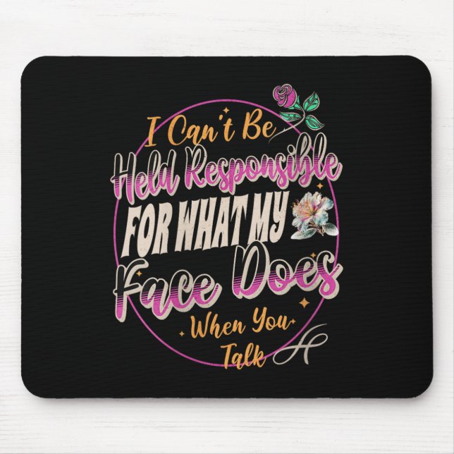 Womens I Can't Be Held Resnsible What My Face Does Mousepad (Vorne)