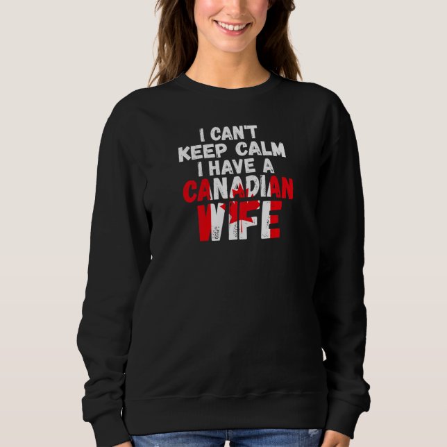 Womens I can't keep calm have Canadian wife Canadi Sweatshirt (Vorderseite)