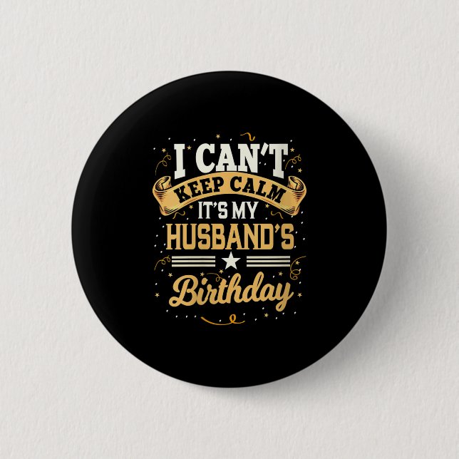 Womens I Can't Keep Calm It's My Husband Birthday  Button (Vorderseite)