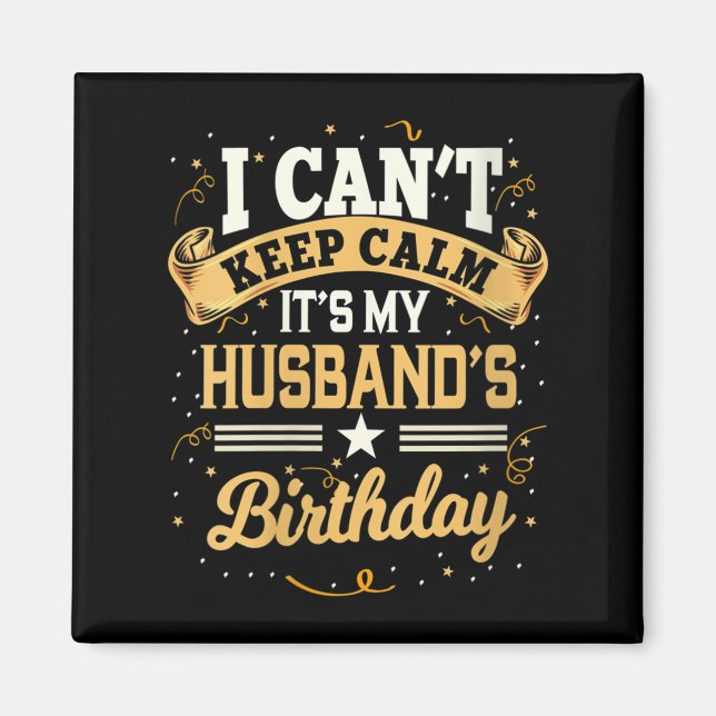 Womens I Can't Keep Calm It's My Husband Birthday  Magnet (Vorne)