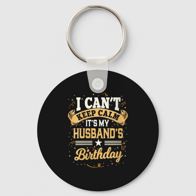 Womens I Can't Keep Calm It's My Husband Birthday  Schlüsselanhänger (Vorderseite)