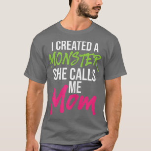 Womens I Created A Monster She Calls Me MomMother T-Shirt
