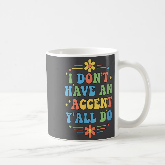 Womens I Don't Have An Accent Y'all Do, Funny Sayi Kaffeetasse (Rechts)
