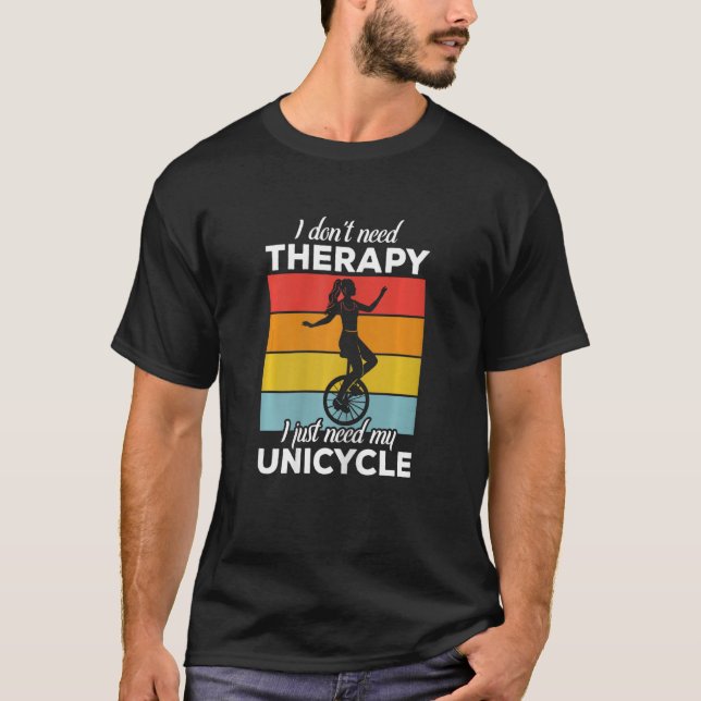 Womens I don't need Therapy  Funny Unicycle Unicyc T-Shirt (Vorderseite)