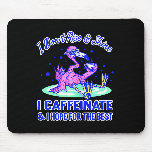 Womens I Don't Rise And Shine I Caffeinate And Hop Mousepad (Vorne)