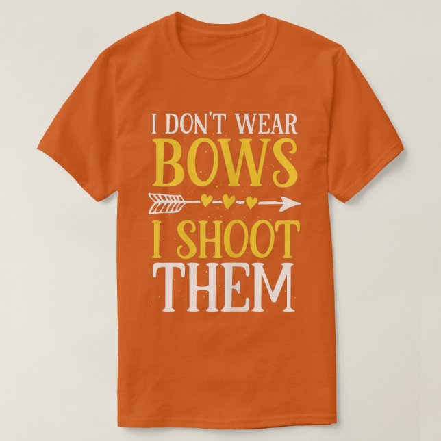 Womens I Dont Wear Bows I Shoot Them Funny Archery T-Shirt (Design vorne)