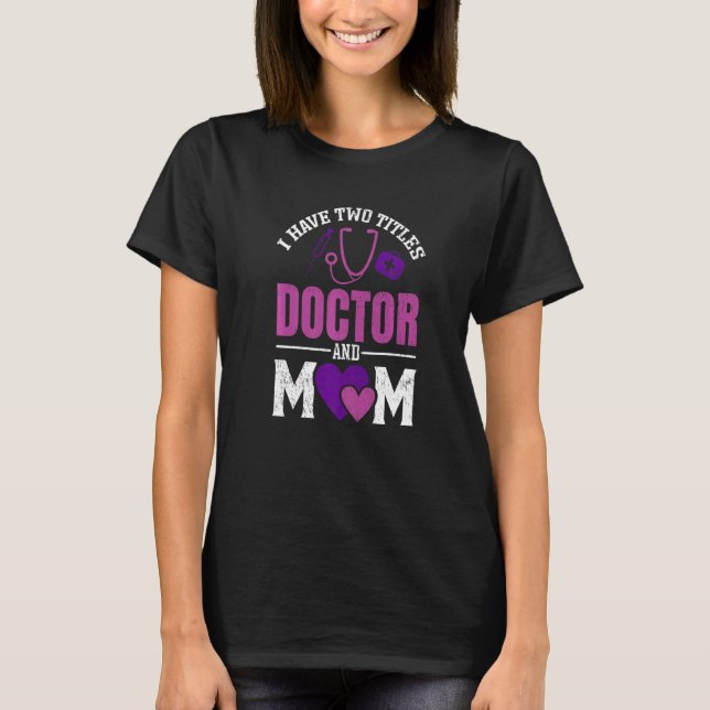 Womens I have Two Titiles Doctor and Mom  Valentin T-Shirt (Vorderseite)