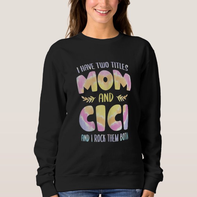 Womens I have two Titles Mom and Cici  Grandma Mot Sweatshirt (Vorderseite)