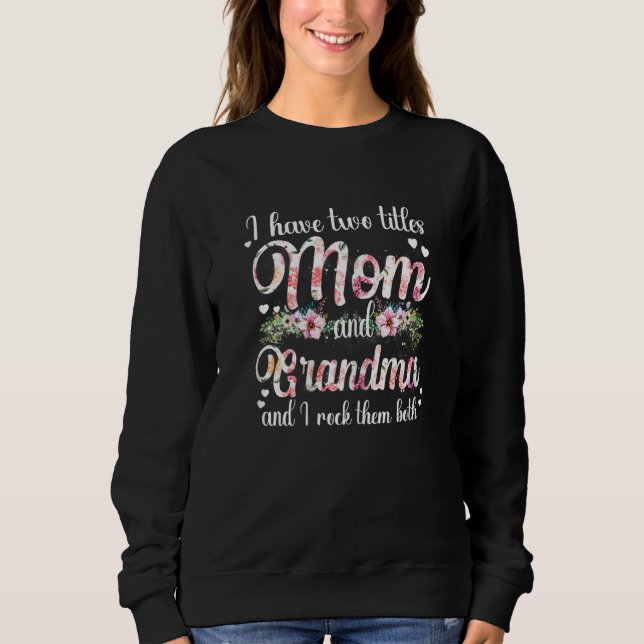 Womens I Have Two Titles Mom And Grandma I Rock Th Sweatshirt (Vorderseite)