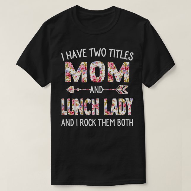 Womens I Have Two Titles Mom & Lunch Lady Mothers  T-Shirt (Design vorne)