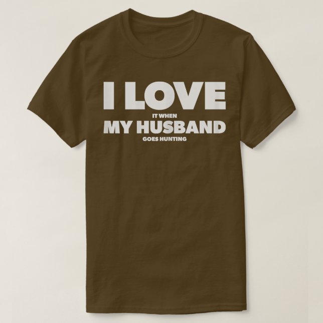 Womens I Love It When My Husband goes hunting  T-Shirt (Design vorne)