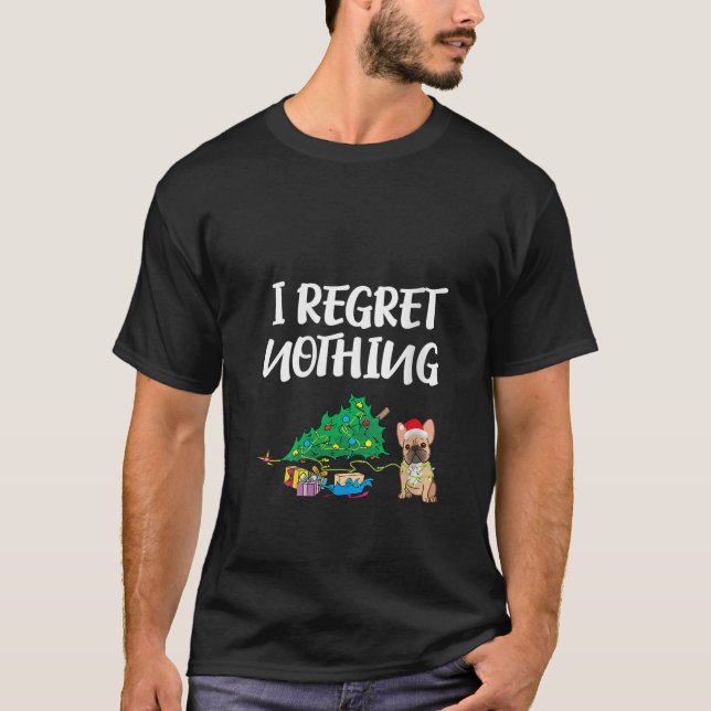 Womens I Regret Nothing Frenchie Funny Christmas F T-Shirt (Vorderseite)