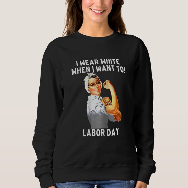 Womens I Wear White When I Want To Labor Day nurse Sweatshirt (Vorderseite)