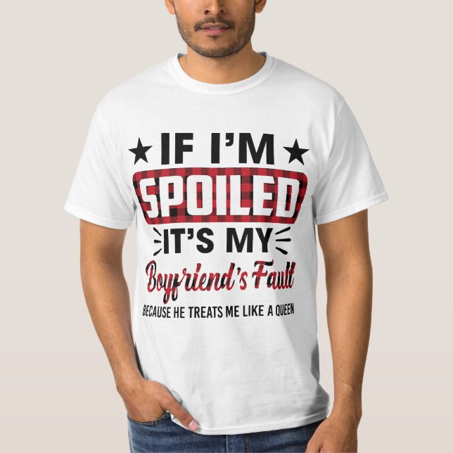 Womens If I'm Spoiled It's My Boyfriend's Fault Fu T-Shirt (Vorderseite)