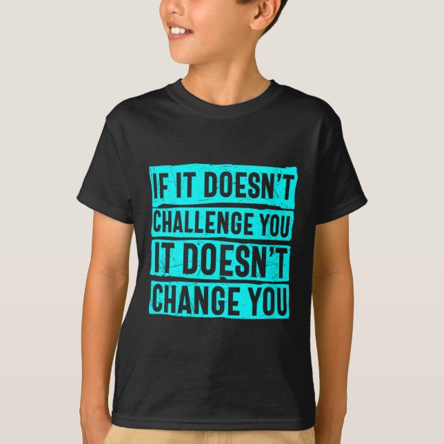 Womens If It Doesn't Challenge You Doesn't Change  T-Shirt (Vorderseite)