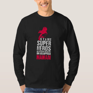 Womens Il Y A Des Super Heroes Les Appelle Maman T-Shirt