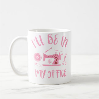 Womens Ill Be In My Office Sewing Room Crafting An Kaffeetasse