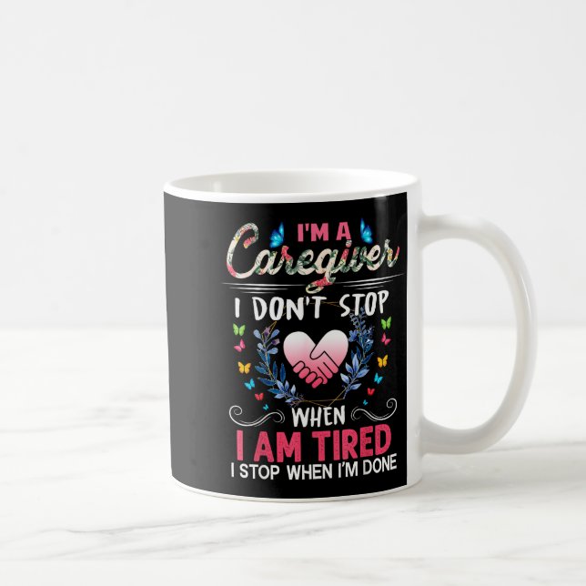 Womens I'm A Caregiver I Don't Stop When I Am Tire Kaffeetasse (Rechts)
