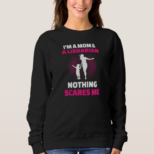 Womens I'm A Mom & A Librarian Nothing Scares Me Sweatshirt (Vorderseite)