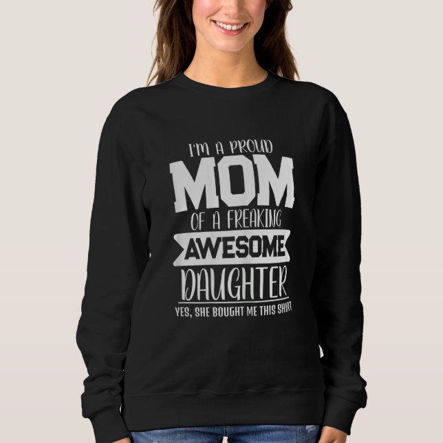 Womens I'm A Proud Mom Of A Freaking Awesome Daugh Sweatshirt (Vorderseite)