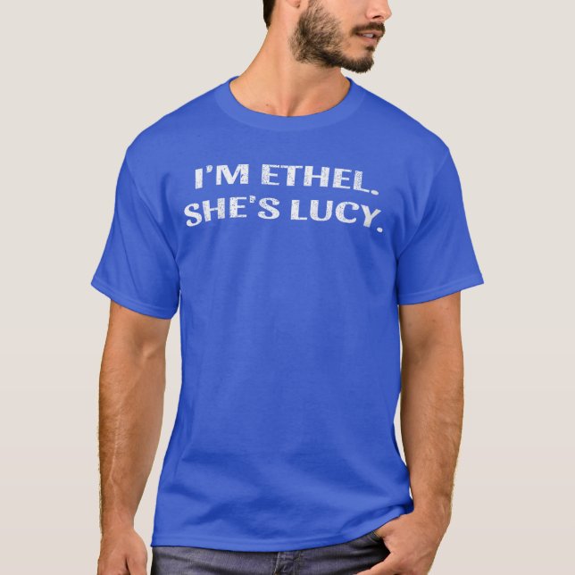 Womens Im Ethel Shes Lucy Funny Sarcastic Gift For T-Shirt (Vorderseite)