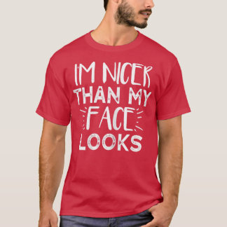 Womens I'm Nicer Than My Face Looks Funny Saying T-Shirt