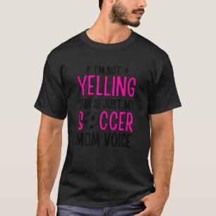Womens I'm Not Yelling This Is Just My Soccer Mom  T-Shirt
