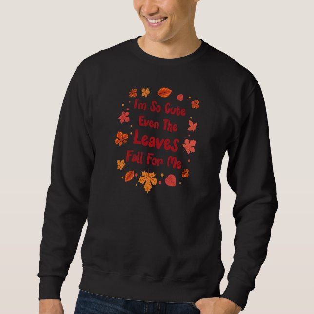 Womens I'm So Cute Even The Leaves Fall For Me  Fa Sweatshirt (Vorderseite)