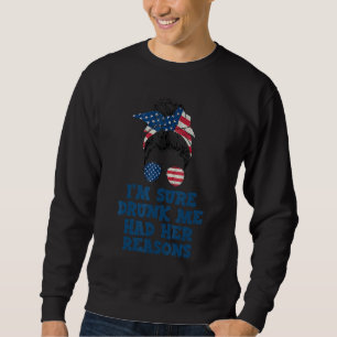 Women's I'm Sure Betrunken Mich Hatte Ihre Gründe Sweatshirt